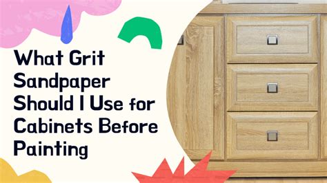 what grit sandpaper for painting cabinets: Should we start with a coarse or fine grit?